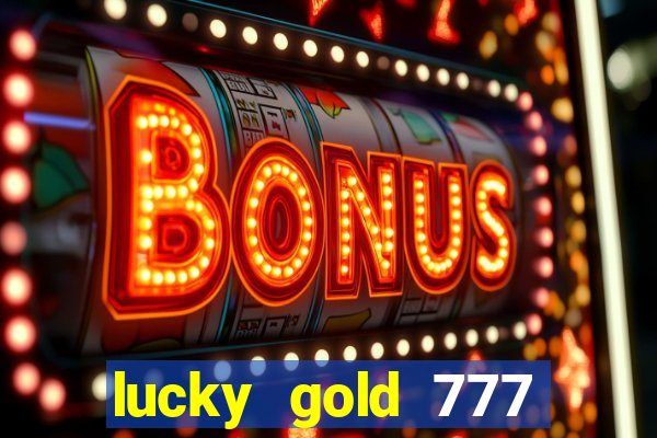 lucky gold 777 paga mesmo